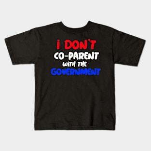 I DON'T CO-PARENT WITH THE GOVERNMENT Kids T-Shirt